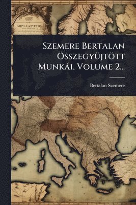 bokomslag Szemere Bertalan Ã-sszegyÃ1/4jtött Munkài, Volume 2...