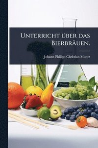 bokomslag Unterricht Ã1/4ber das Bierbräuen.