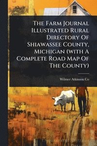bokomslag Farm Journal Illustrated Rural Directory Of Shiawassee County, Michigan (with A Complete Road Map Of The County)