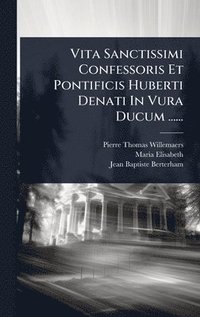 bokomslag Vita Sanctissimi Confessoris Et Pontificis Huberti Denati In Vura Ducum ......