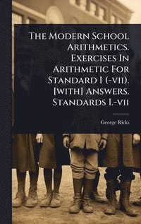 bokomslag Modern School Arithmetics. Exercises In Arithmetic For Standard I (-vii). [with] Answers. Standards I.-vii