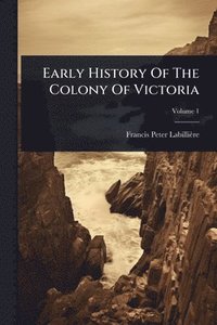 bokomslag Early History Of The Colony Of Victoria