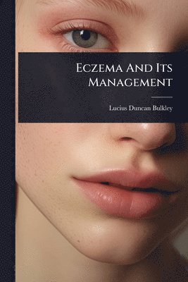 Lucius Duncan Bulkley - Eczema And Its Management, Häftad