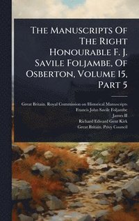 bokomslag Manuscripts Of The Right Honourable F. J. Savile Foljambe, Of Osberton, Volume 15, Part 5