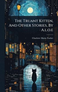 bokomslag Truant Kitten, And Other Stories, By A.l.o.e