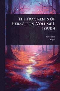 bokomslag The Fragments Of Heracleon, Volume 1, Issue 4