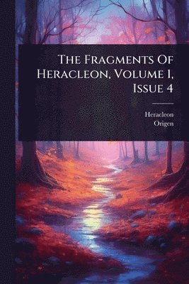 bokomslag The Fragments Of Heracleon, Volume 1, Issue 4