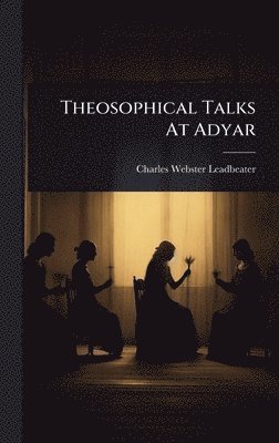 Charles Webster Leadbeater - Theosophical Talks At Adyar, Inbunden