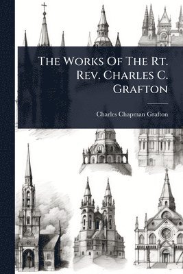 bokomslag Works Of The Rt. Rev. Charles C. Grafton