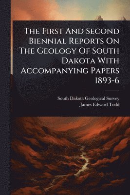 bokomslag First And Second Biennial Reports On The Geology Of South Dakota With Accompanying Papers 1893-6