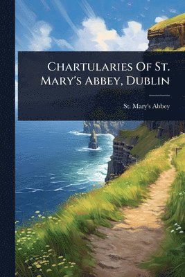 bokomslag Chartularies Of St. Mary's Abbey, Dublin