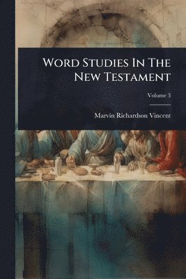 Word Studies In The New Testament