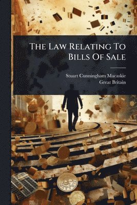Stuart Cunningham Macaskie, Great Britain - Law Relating To Bills Of Sale, Häftad