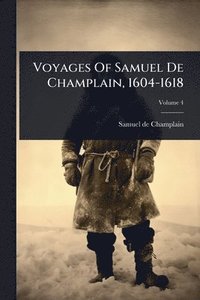 bokomslag Voyages Of Samuel De Champlain, 1604-1618