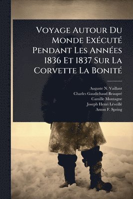 Voyage Autour Du Monde ExÃ(c)cutÃ(c) Pendant Les AnnÃ(c)es 1836 Et 1837 Sur La Corvette La BonitÃ(c)