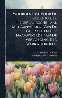 bokomslag Woordenlijst Voor De Spelling Der Nederlandsche Taal Met Aanwijzing Van De Geslachten Der Naamwoorden En De Vervoeging Der Werkwoorden...