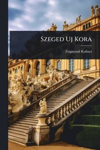 bokomslag Szeged Uj Kora