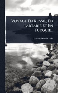 bokomslag Voyage En Russie, En Tartarie Et En Turquie...