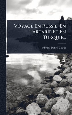 bokomslag Voyage En Russie, En Tartarie Et En Turquie...
