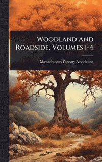 bokomslag Woodland And Roadside, Volumes 1-4