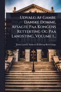 bokomslag Udvalg Af Gambe Danske Domme, Afsagte Paa Kongens Retterting Og Paa Landsting, Volume 1...
