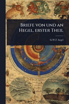 G W F Hegel - Briefe von und an Hegel, erster Theil, Häftad
