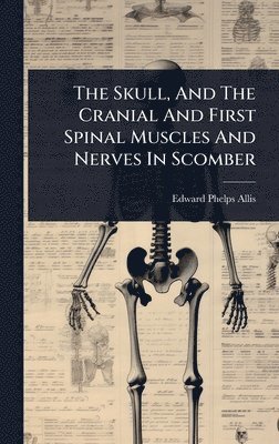 bokomslag Skull, And The Cranial And First Spinal Muscles And Nerves In Scomber