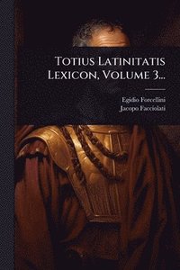 bokomslag Totius Latinitatis Lexicon, Volume 3...
