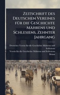 bokomslag Zeitschrift des Deutschen Vereines fÃ1/4r die Geschichte Mährens und Schlesiens, Zehnter Jahrgang