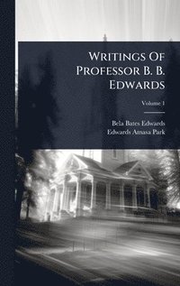 bokomslag Writings Of Professor B. B. Edwards