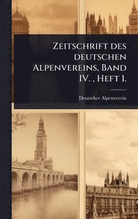 bokomslag Zeitschrift des deutschen Alpenvereins, Band IV., Heft 1.