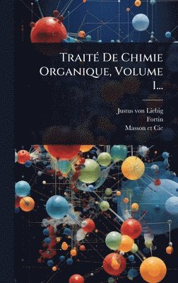 bokomslag TraitÃ© De Chimie Organique, Volume 1...