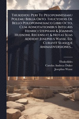 bokomslag Thukididu Peri Tu Peloponnesiaku Polemu Biblia Okto. Thucydidis De Bello Poloponnesiaco Libri Octo, Cum Adnotationibus Integris Henrici Stephani & Joannis Hudsoni. Recensuit & Notas Suas Addidit Jo...