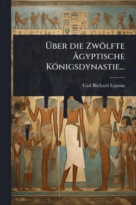 bokomslag Ã?ber die Zwölfte Ã?gyptische Königsdynastie...