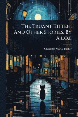 bokomslag Truant Kitten, And Other Stories, By A.l.o.e