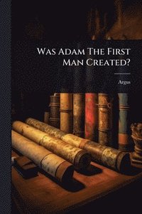 bokomslag Was Adam The First Man Created?
