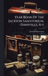 bokomslag Year Book Of The Jackson Sanatorium, Dansville, N.y