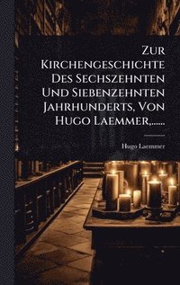 bokomslag Zur Kirchengeschichte Des Sechszehnten Und Siebenzehnten Jahrhunderts, Von Hugo Laemmer, ......
