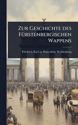 bokomslag Zur Geschichte des FÃ1/4rstenbergischen Wappens