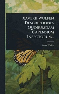 bokomslag Xaverii Wulfen Descriptiones Quorumdam Capensium Insectorum...