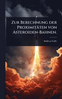 bokomslag Zur Berechnung der Proximitäten von Asteroiden-Bahnen.