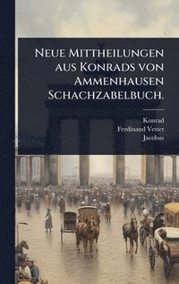 bokomslag Neue Mittheilungen aus Konrads von Ammenhausen Schachzabelbuch.