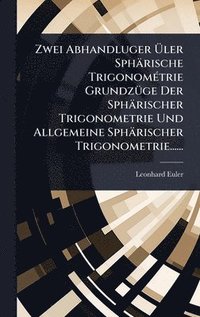 bokomslag Zwei Abhandluger Ã?ler Sphärische TrigonomÃ(c)trie GrundzÃ1/4ge Der Sphärischer Trigonometrie Und Allgemeine Sphärischer Trigonometrie......