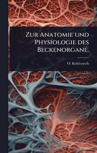 bokomslag Zur Anatomie und Physiologie des Beckenorgane.