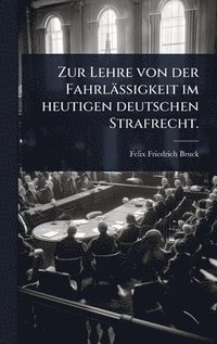 bokomslag Zur Lehre von der Fahrlässigkeit im heutigen deutschen Strafrecht.
