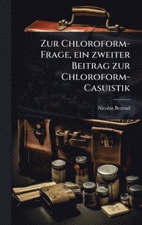 bokomslag Zur Chloroform-Frage, ein zweiter Beitrag zur Chloroform-Casuistik