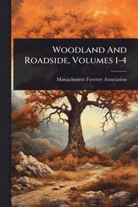 bokomslag Woodland And Roadside, Volumes 1-4
