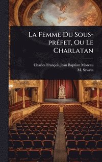bokomslag Femme Du Sous-prÃ(c)fet, Ou Le Charlatan