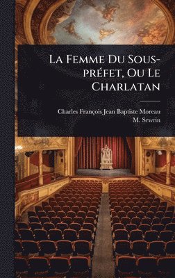bokomslag Femme Du Sous-prÃ(c)fet, Ou Le Charlatan