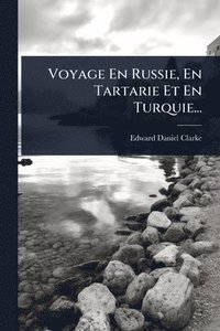 bokomslag Voyage En Russie, En Tartarie Et En Turquie...